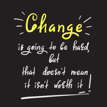 Change is going to be hard, but that doesn’t mean it isn’t worth it – handwritten motivational quote. Print for inspiring poster, t-shirt, bag, cups, greeting postcard, flyer, sticker, badge.